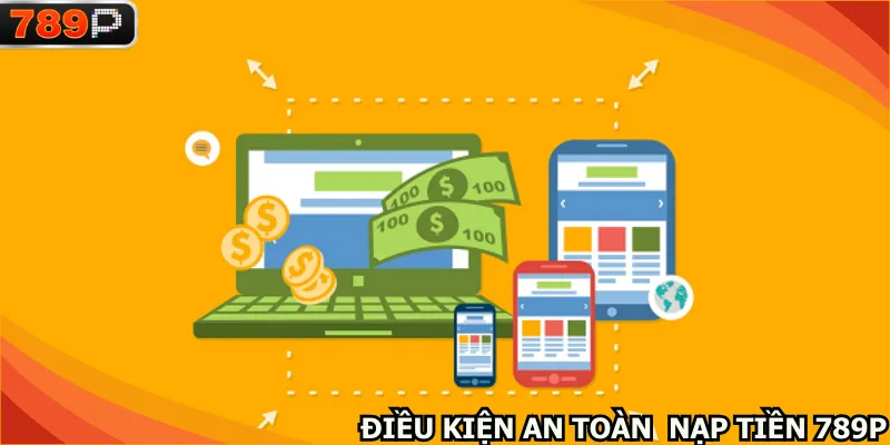 Các quy định nạp tiền 789P cần đáp ứng chặt chẽ