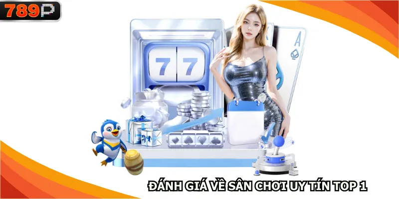 Đánh giá về sân chơi uy tín top 1