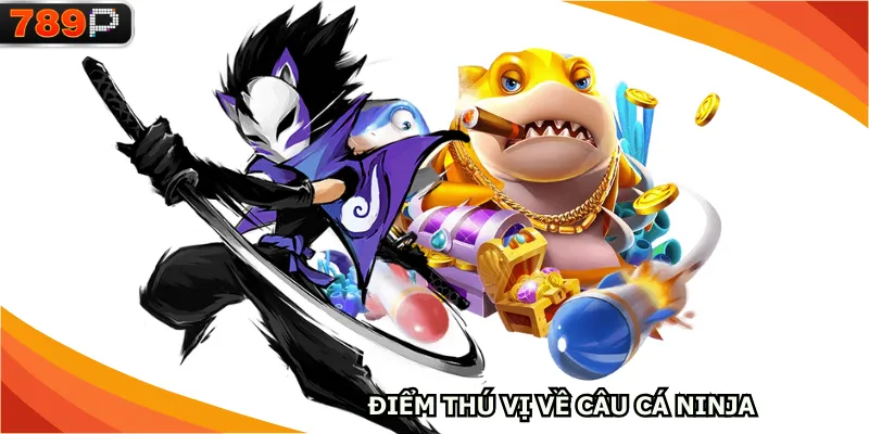 Điểm thú vị về câu cá Ninja
