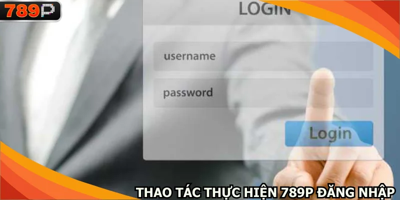 Thao tác thực hiện 789P đăng nhập đúng quy trình