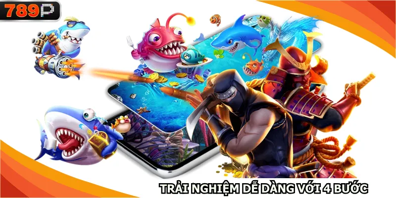 Trải nghiệm dễ dàng với 4 bước